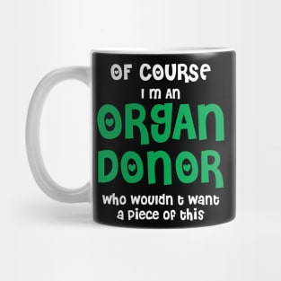 Of Course I'm An Organ Donor Mug